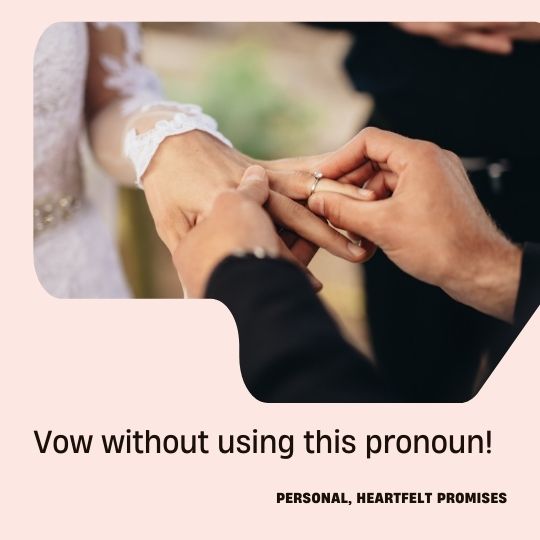 Bride and Groom
                        during ring exchange with the words Vow without
                        using this pronoun!