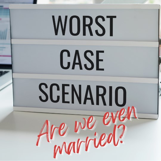 Sign
                      saying Worst Case Scenario. Are we even married?